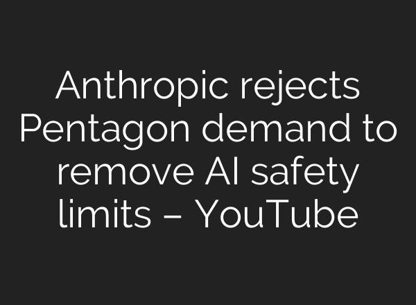 Anthropic rejects Pentagon demand to remove AI safety limits – YouTube