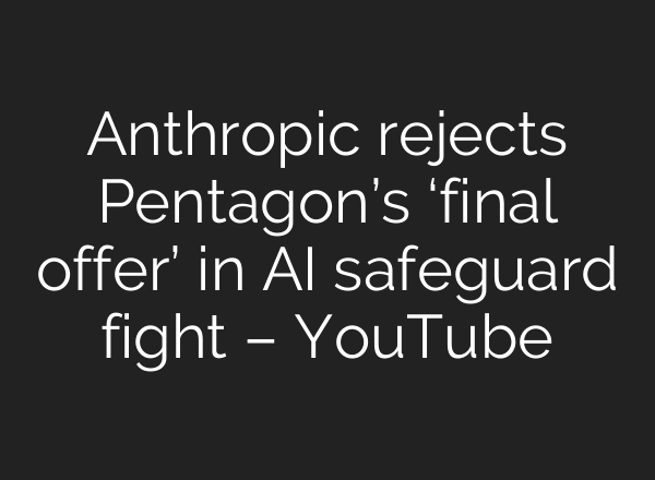 Anthropic rejects Pentagon’s ‘final offer’ in AI safeguard fight – YouTube