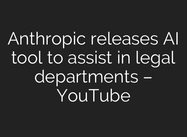 Anthropic releases AI tool to assist in legal departments – YouTube