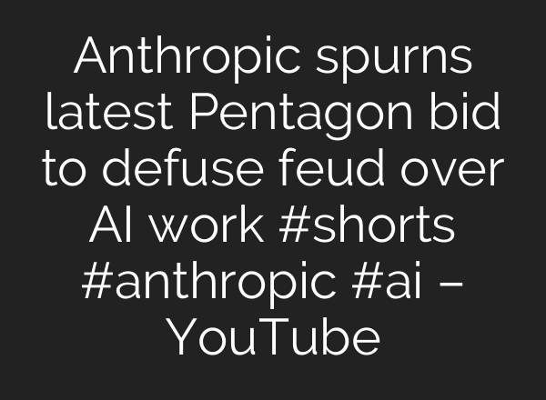 Anthropic spurns latest Pentagon bid to defuse feud over AI work #shorts #anthropic #ai – YouTube