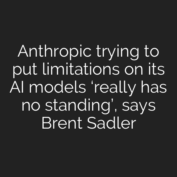 Anthropic trying to put limitations on its AI models ‘really has no standing’, says Brent Sadler