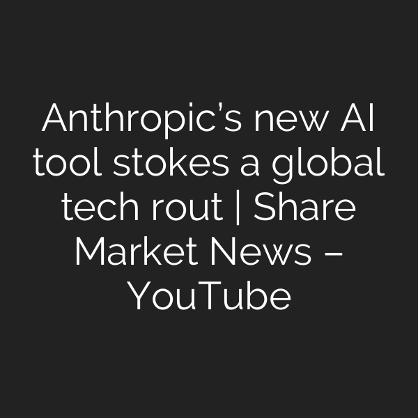 Anthropic’s new AI tool stokes a global tech rout | Share Market News – YouTube