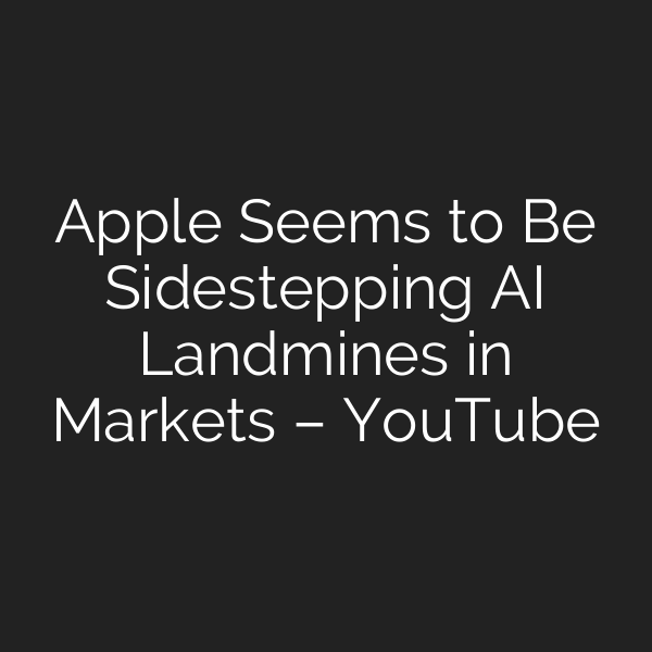 Apple Seems to Be Sidestepping AI Landmines in Markets – YouTube