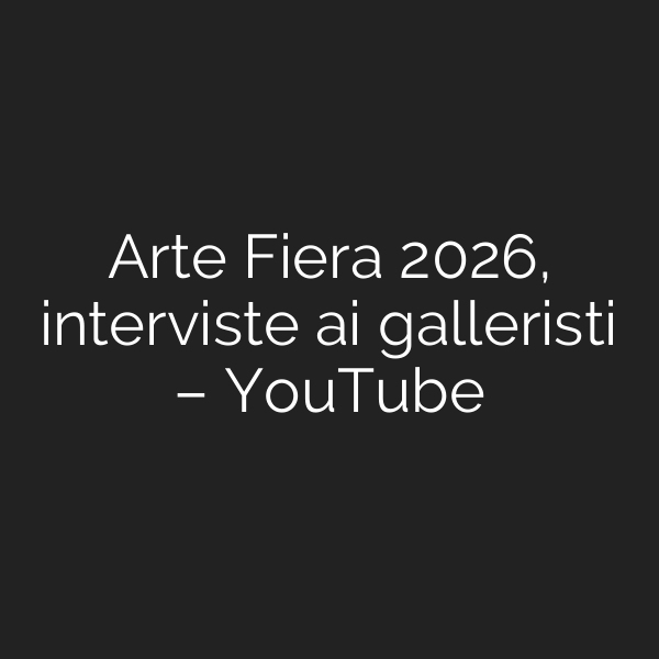 Arte Fiera 2026, interviste ai galleristi – YouTube