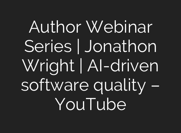 Author Webinar Series | Jonathon Wright | AI-driven software quality – YouTube
