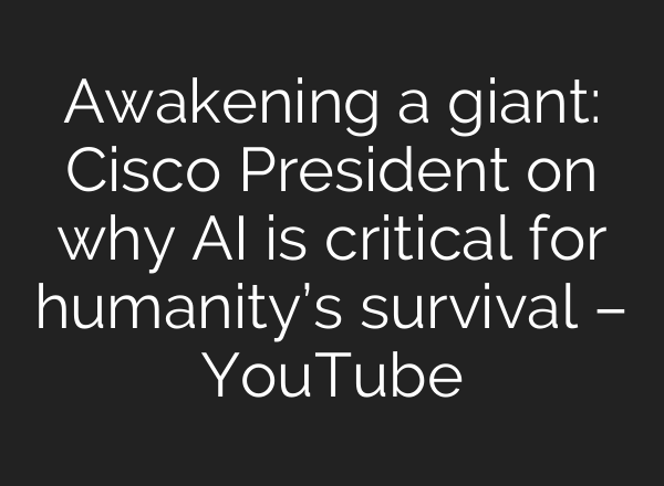 Awakening a giant: Cisco President on why AI is critical for humanity’s survival – YouTube