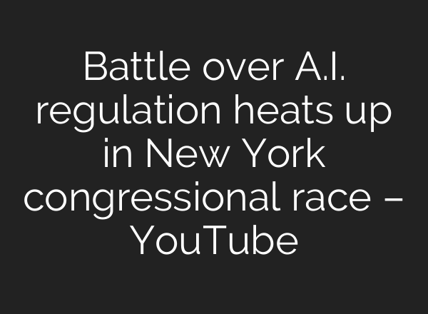 Battle over A.I. regulation heats up in New York congressional race – YouTube