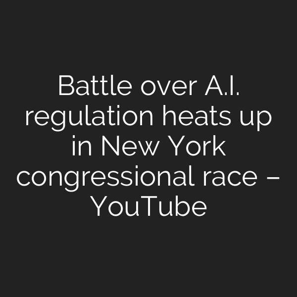 Battle over A.I. regulation heats up in New York congressional race – YouTube