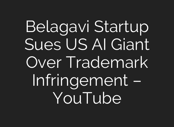 Belagavi Startup Sues US AI Giant Over Trademark Infringement – YouTube