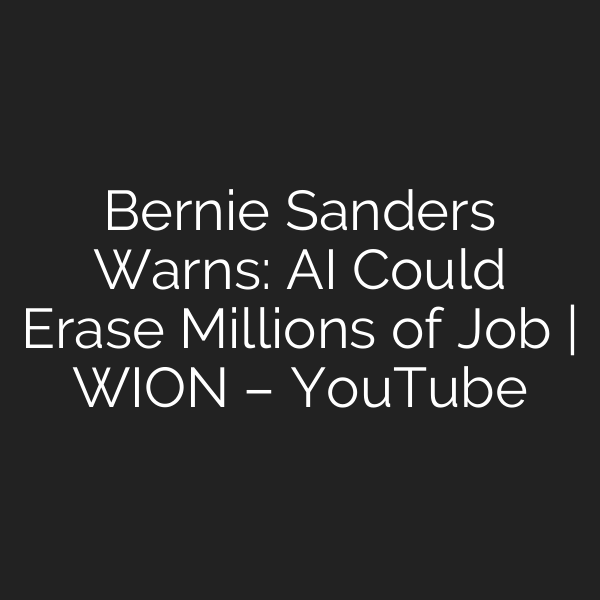 Bernie Sanders Warns: AI Could Erase Millions of Job | WION – YouTube