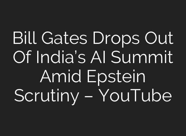 Bill Gates Drops Out Of India’s AI Summit Amid Epstein Scrutiny – YouTube