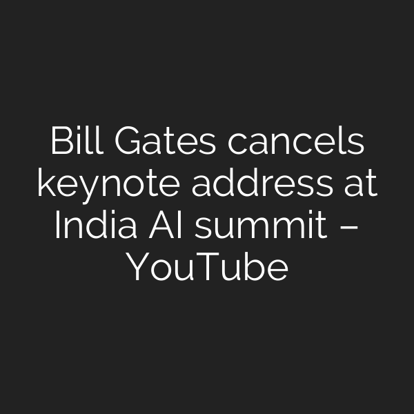 Bill Gates cancels keynote address at India AI summit – YouTube