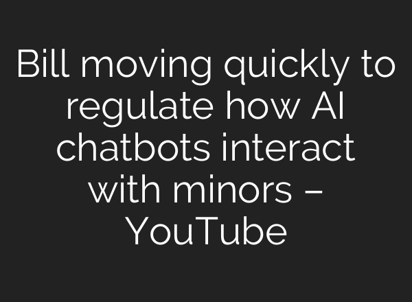 Bill moving quickly to regulate how AI chatbots interact with minors – YouTube
