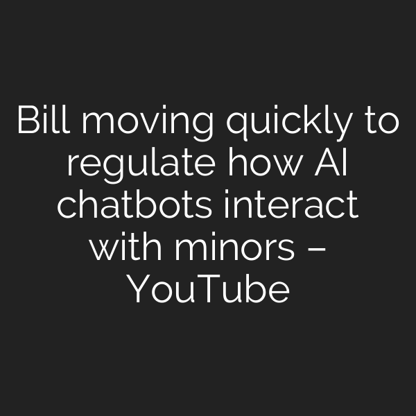 Bill moving quickly to regulate how AI chatbots interact with minors – YouTube