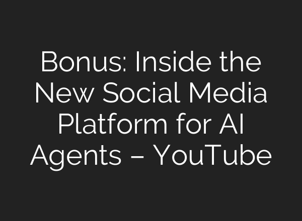 Bonus: Inside the New Social Media Platform for AI Agents – YouTube