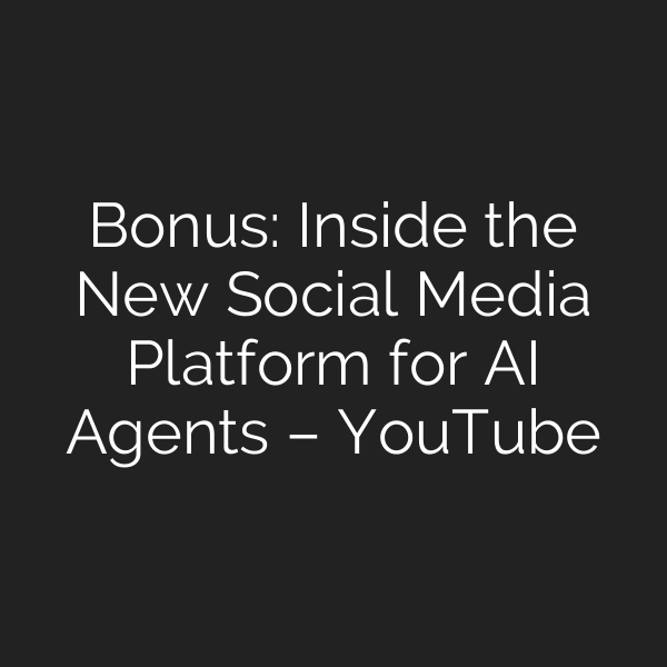 Bonus: Inside the New Social Media Platform for AI Agents – YouTube