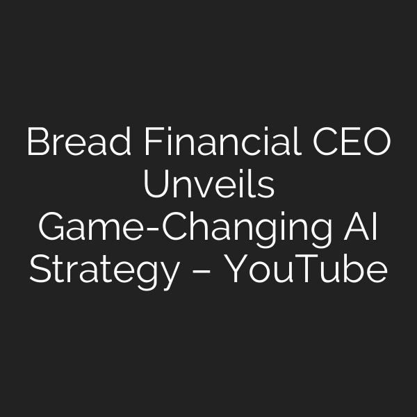 Bread Financial CEO Unveils Game-Changing AI Strategy – YouTube