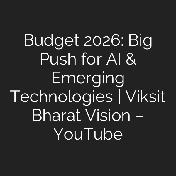 Budget 2026: Big Push for AI & Emerging Technologies | Viksit Bharat Vision – YouTube