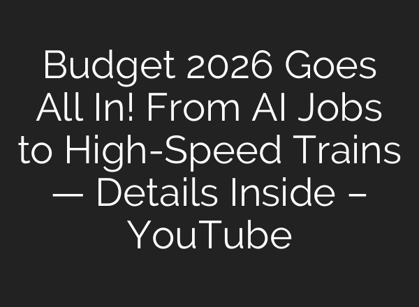 Budget 2026 Goes All In! From AI Jobs to High-Speed Trains — Details Inside – YouTube
