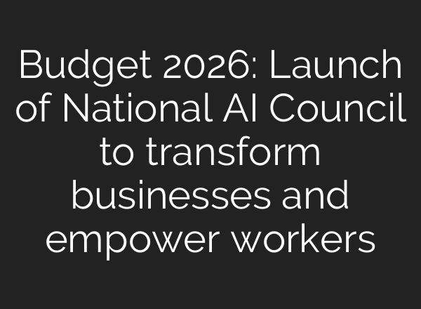 Budget 2026: Launch of National AI Council to transform businesses and empower workers