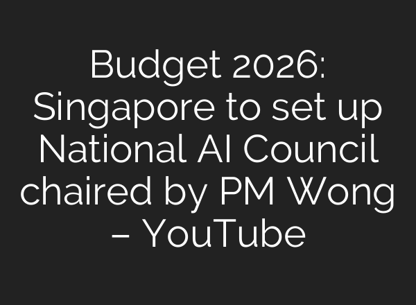 Budget 2026: Singapore to set up National AI Council chaired by PM Wong – YouTube