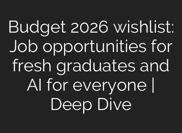 Budget 2026 wishlist: Job opportunities for fresh graduates and AI for everyone | Deep Dive