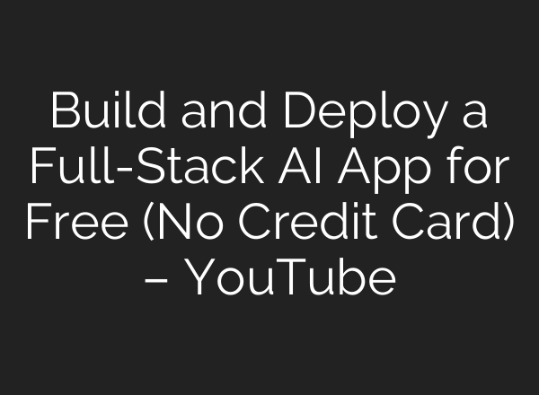 Build and Deploy a Full-Stack AI App for Free (No Credit Card) – YouTube