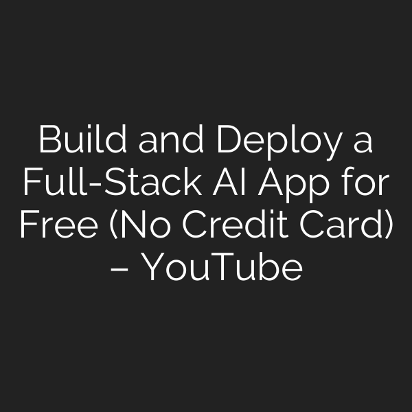 Build and Deploy a Full-Stack AI App for Free (No Credit Card) – YouTube