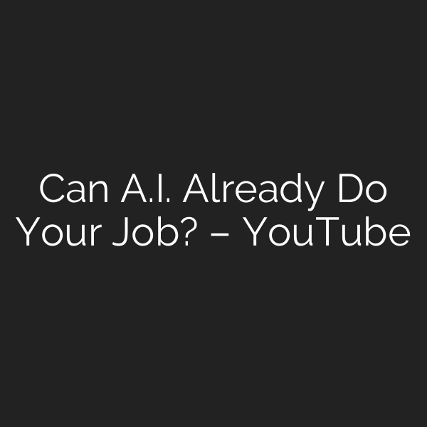 Can A.I. Already Do Your Job? – YouTube