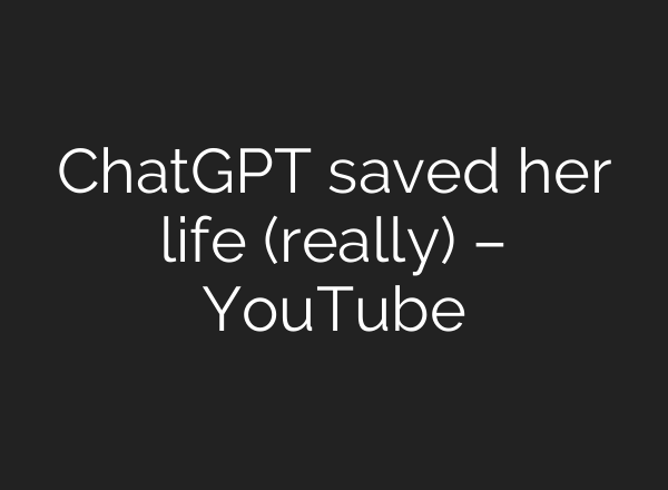 ChatGPT saved her life (really) – YouTube