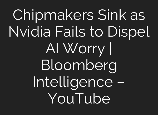 Chipmakers Sink as Nvidia Fails to Dispel AI Worry | Bloomberg Intelligence – YouTube