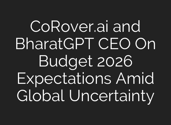 CoRover.ai and BharatGPT CEO On Budget 2026 Expectations Amid Global Uncertainty