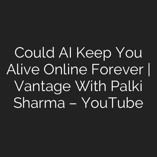 Could AI Keep You Alive Online Forever | Vantage With Palki Sharma – YouTube