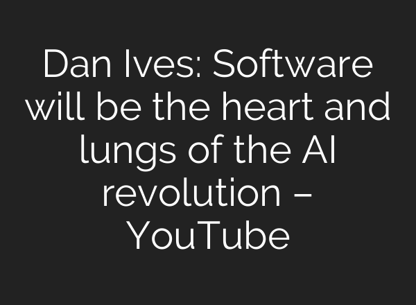 Dan Ives: Software will be the heart and lungs of the AI revolution – YouTube