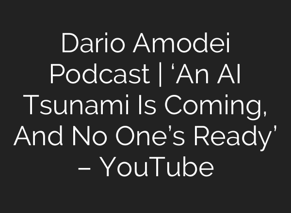 Dario Amodei Podcast | ‘An AI Tsunami Is Coming, And No One’s Ready’ – YouTube