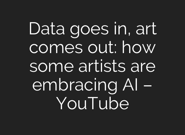 Data goes in, art comes out: how some artists are embracing AI – YouTube