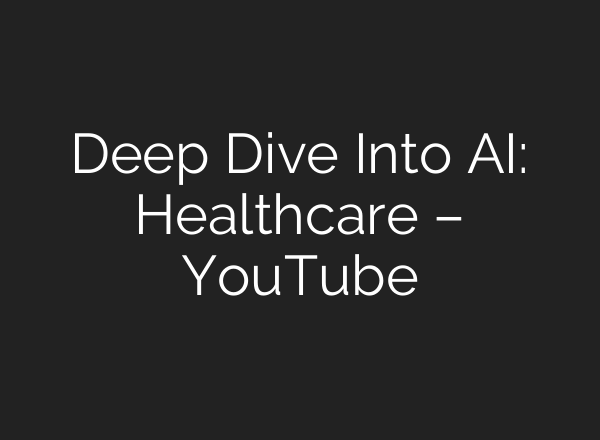 Deep Dive Into AI: Healthcare – YouTube