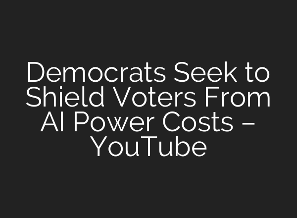 Democrats Seek to Shield Voters From AI Power Costs – YouTube