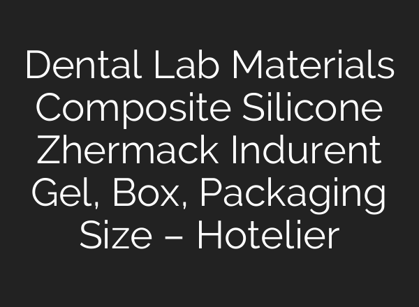 Dental Lab Materials Composite Silicone Zhermack Indurent Gel, Box, Packaging Size – Hotelier