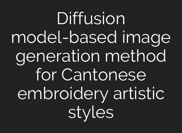 Diffusion model-based image generation method for Cantonese embroidery artistic styles