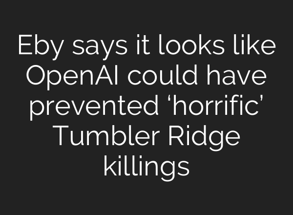 Eby says it looks like OpenAI could have prevented ‘horrific’ Tumbler Ridge killings