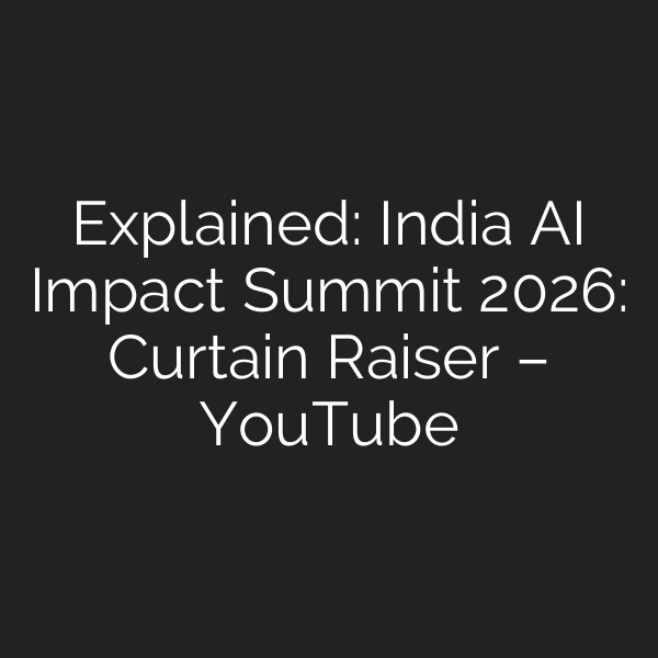 Explained: India AI Impact Summit 2026: Curtain Raiser – YouTube