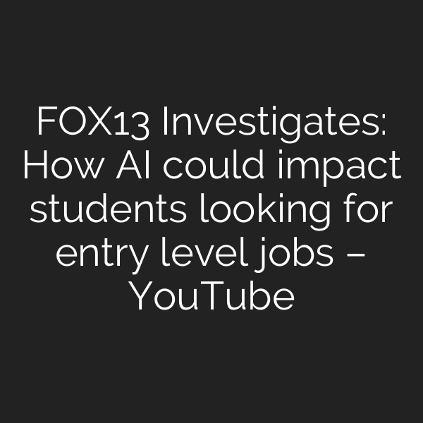 FOX13 Investigates: How AI could impact students looking for entry level jobs – YouTube