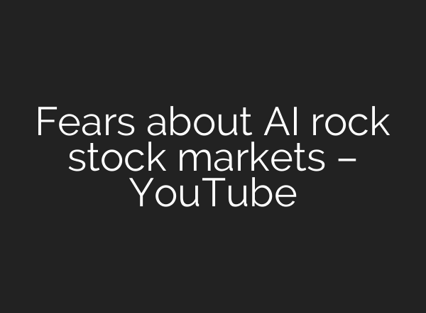 Fears about AI rock stock markets – YouTube