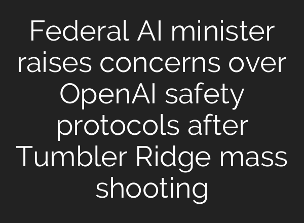 Federal AI minister raises concerns over OpenAI safety protocols after Tumbler Ridge mass shooting