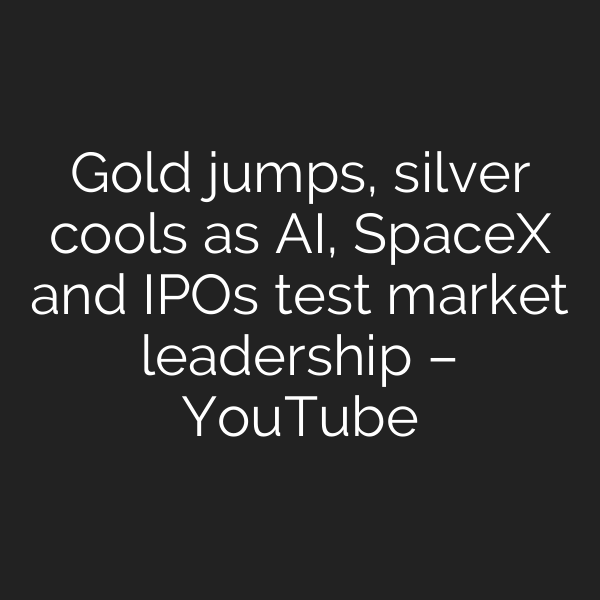 Gold jumps, silver cools as AI, SpaceX and IPOs test market leadership – YouTube
