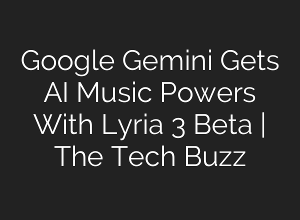 Google Gemini Gets AI Music Powers With Lyria 3 Beta | The Tech Buzz