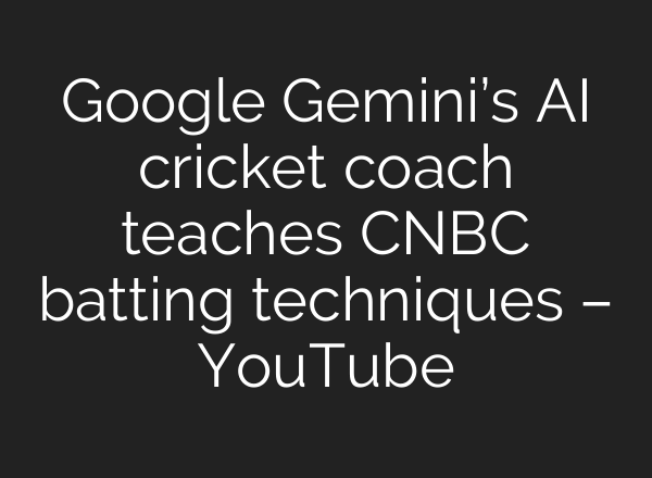 Google Gemini’s AI cricket coach teaches CNBC batting techniques – YouTube