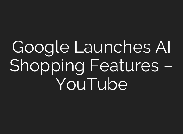 Google Launches AI Shopping Features – YouTube