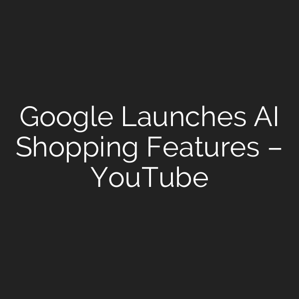 Google Launches AI Shopping Features – YouTube